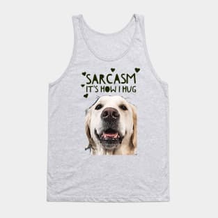 Sarcasm, its how I hug Tank Top